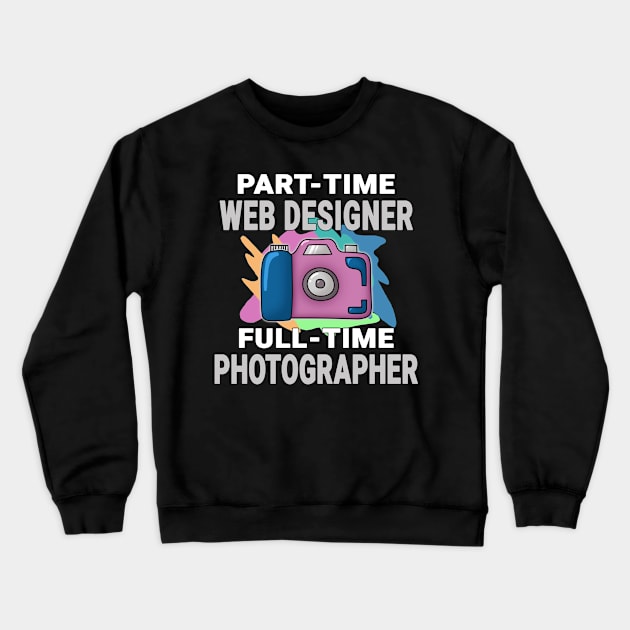 Web Designer Frustrated Photographer Design Quote Crewneck Sweatshirt by jeric020290